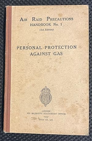 AIR RAID PRECAUTIONS HANDBOOK NO. 1. PERSONAL PROTECTION AGAINST GAS. 1ST EDITION 1937