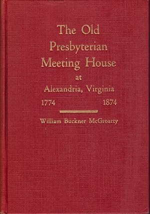 The Old Presbyterian Meeting House at Alexandria, Virginia: 1774-1874 Inscribed and signed by the...