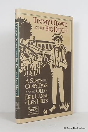 Imagen del vendedor de Timmy O'Dowd and the Big Ditch: A Story of the Glory Days on the Old Erie Canal a la venta por Banjo Booksellers, IOBA