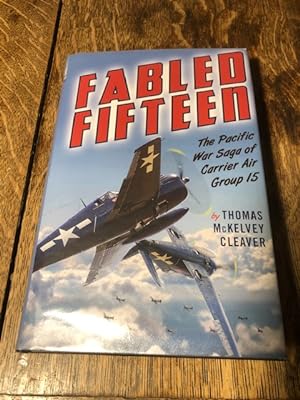 Fabled Fifteen: The Pacific War Saga of Carrier Air Group 15
