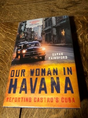 Our Woman in Havana: Reporting Castro's Cuba