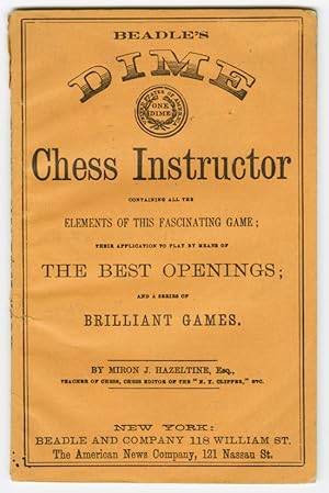 BEADLE'S DIME CHESS INSTRUCTOR CONTAINING ALL THE ELEMENTS OF THIS FASCINATING GAME; THEIR APPLIC...