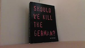 Bild des Verkufers fr Should we kill the German? zum Verkauf von Antiquariat Uwe Berg