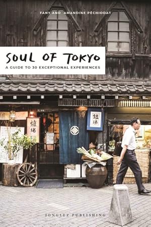 Image du vendeur pour Soul of Tokyo : A Guide to 30 Exceptional Experiences mis en vente par GreatBookPrices