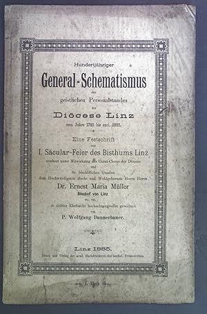 Seller image for Hundertjhriger General - Schematismus des geistlichen Personalstandes der Dicese Linz vom Jahre 1785 bis 1885. Eine Festschrift zur I. Sacular-Feier des Bisthums Linz I. Heft. for sale by books4less (Versandantiquariat Petra Gros GmbH & Co. KG)