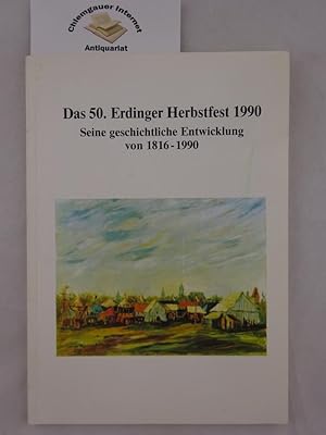 Bild des Verkufers fr Festschrift Das 50. Erdinger Herbstfest 1990. Seine geschichtliche Entwicklung von 1816-1990. zum Verkauf von Chiemgauer Internet Antiquariat GbR