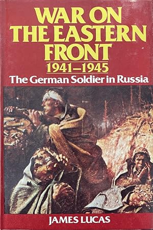 War On The Eastern Front 1941-1945 : The German Soldier in Russia