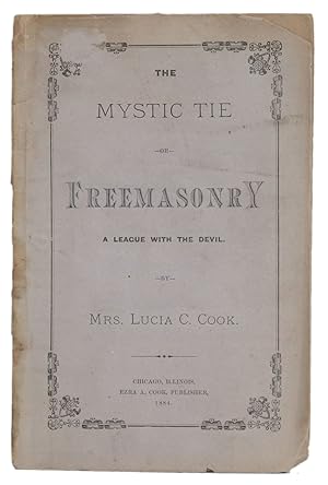 THE MYSTIC TIE, OR FREEMASONRY, A LEAGUE WITH THE DEVIL. Articles of Confederation, Presented for...