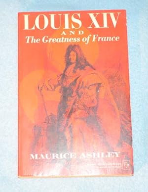 Louis XIV and the Greatness Od France