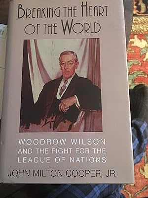 Immagine del venditore per Breaking the Heart of the World: Woodrow Wilson and the Fight for the League of Nations venduto da Bristlecone Books  RMABA