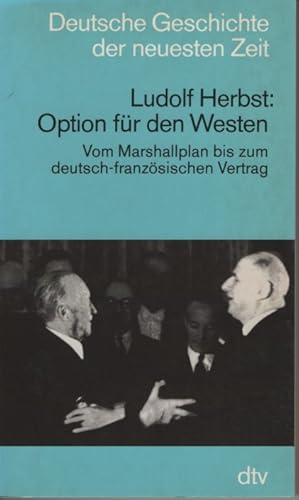 Bild des Verkufers fr Option fr den Westen. Vom Marshallplan bis zum deutsch-franzsischen Vertrag. Deutsche Geschichte der neuesten Zeit. zum Verkauf von Fundus-Online GbR Borkert Schwarz Zerfa