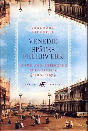 Bild des Verkufers fr Venedig - sptes Feuerwerk. Glanz und Untergang der Republik 1700 - 1797. zum Verkauf von Fundus-Online GbR Borkert Schwarz Zerfa