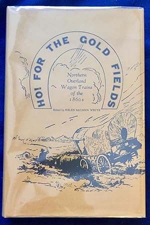 HO! FOR THE GOLD FIELDS; Northern Overland Wagon Trains of the 1860s