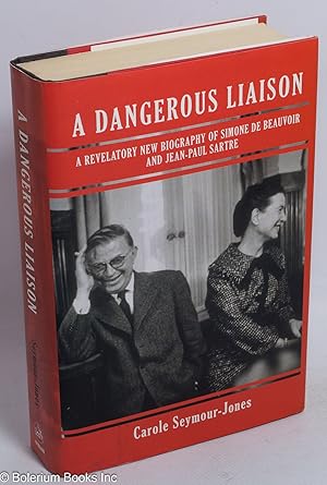 Seller image for A Dangerous Liasion: a revelatory new biography of Simone de Beauvoir & Jean-Paul Sartre for sale by Bolerium Books Inc.