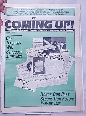Seller image for Coming Up! the lesbian/gay community calendar of events and newspaper for the Bay Area [aka San Francisco Bay Times] vol. 6, #9, June 1985: Gay Teachers Win Struggle June 1975/Honor Our past, Secure Our Future, Parade 1985 for sale by Bolerium Books Inc.