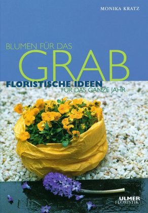 Imagen del vendedor de Blumen fr das Grab: Floristische Ideen fr das ganze Jahr a la venta por Modernes Antiquariat an der Kyll