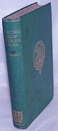 George, Third Earl of Cumberland (1558-1605): His Life and His Voyages; A study from original doc...