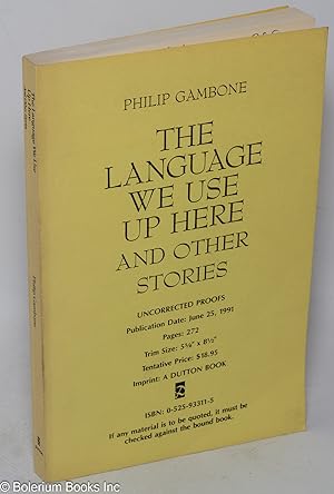 Seller image for The Language We Use Up Here and other stories [uncorrected proofs] for sale by Bolerium Books Inc.