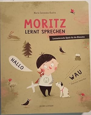 Moritz lernt sprechen : lautmalerische Spiele für die Kleinsten. Marta Galewska-Kustra ; Illustra...