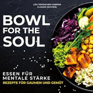Bild des Verkufers fr Bowl for the Soul : Essen fr mentale Strke. Rezepte fr Gaumen und Gemt zum Verkauf von AHA-BUCH GmbH
