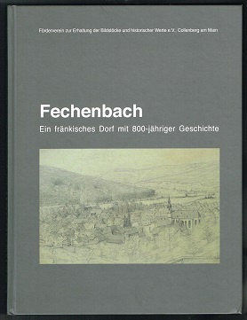 Fechenbach: Ein fränkisches Dorf mit 800-jähriger Geschichte. -