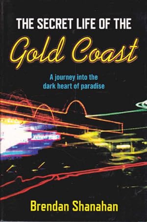 Seller image for The Secret Life of the Gold Coast: A Journey Into the Dark Heart of Paradise for sale by Goulds Book Arcade, Sydney