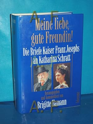 Bild des Verkufers fr Meine liebe, gute Freundin! : Die Briefe Kaiser Franz Josephs an Katharina Schratt , aus dem Besitz der sterreichischen Nationalbibliothek hrsg. und kommentiert von Brigitte Hamann zum Verkauf von Antiquarische Fundgrube e.U.