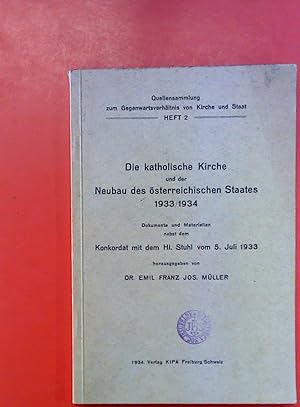 Imagen del vendedor de Die katholische Kirche und der Neubau des sterreichischen Staates 1933/1934. Dokumente und Materialien nebst dem Konkordat mit dem Hl. Stuhl vom 5. Juli 1933 a la venta por biblion2