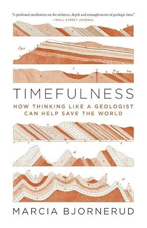 Bild des Verkufers fr Timefulness: How Thinking Like a Geologist Can Help Save the World : How Thinking Like a Geologist Can Help Save the World zum Verkauf von AHA-BUCH GmbH