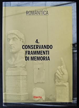 ROMANTICA 4. CONSERVANDO FRAMMENTI DI MEMORIA.