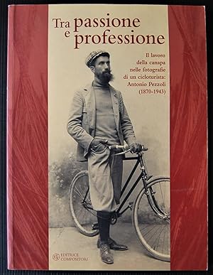 TRA PASSIONE E PROFESSIONE. IL LAVORO DELLA CANAPA NELLE FOTOGRAFIE DI UN CICLOTURISTA: ANTONIO P...