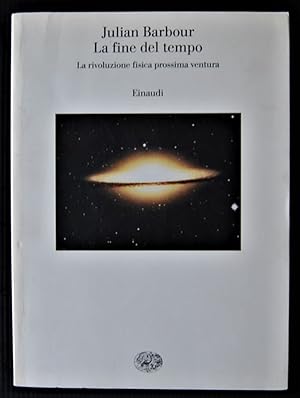 LA FINE DEL TEMPO. LA RIVOLUZIONE FISICA PROSSIMA VENTURA.