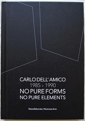 CARLO DELL'AMICO. 1985 1990. NO PURE FORMS. NO PURE ELEMENTS.