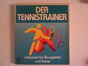 Imagen del vendedor de Der Tennistrainer : Lehrpraxis fr bungsleiter u. Trainer. a la venta por ANTIQUARIAT FRDEBUCH Inh.Michael Simon