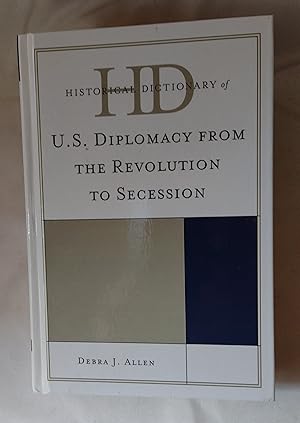 Image du vendeur pour Historical dictionary of U S Diplomacy from the revolution to secession mis en vente par Feline Books