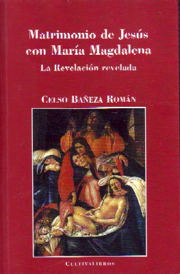 Imagen del vendedor de MATRIMONIO DE JESUS CON MARIA MAGDALENA. LA REVELACION REVELADA a la venta por Librera Raimundo