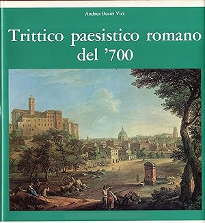 Trittico paesistico romano del '700. Paolo Anesi - Paolo Monaldi - Alessio De Marchis