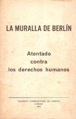 LA MURALLA DE BERLIN. ATENTADO CONTRA LOS DERECHOS HUMANOS