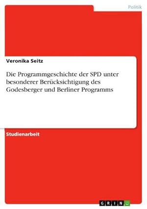 Bild des Verkufers fr Die Programmgeschichte der SPD unter besonderer Bercksichtigung des Godesberger und Berliner Programms zum Verkauf von AHA-BUCH GmbH