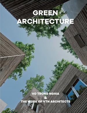 Seller image for Green Architecture : Vo Trong Nghia & The Work of VTN Architects for sale by GreatBookPrices