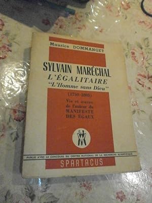 Sylvain Maréchal l'Egalitaire "L'homme sans Dieu" (1750-1803). Vie & oeuvre de l'auteur du Manife...