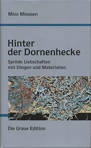 Seller image for Hinter der Dornenhecke. Spröde Liebschaften mit Dingen und Materialien. for sale by Antiquariat Lenzen