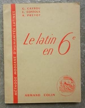 Le latin en 6e. Méthode moderne d'humanités latines.