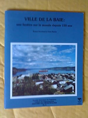 Seller image for Ville de La Baie: une fentre sur le monde depuis 150 ans for sale by Claudine Bouvier