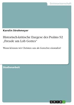 Bild des Verkufers fr Historisch-kritische Exegese des Psalms 92 Freude am Lob Gottes : Wann knnen wir Christen uns als Gerechte einstufen? zum Verkauf von AHA-BUCH GmbH