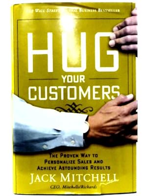 Bild des Verkufers fr By Jack Mitchell Hug Your Customers: The Proven Way to Personalize Sales and Achieve Astounding Results (First Edition) zum Verkauf von World of Rare Books
