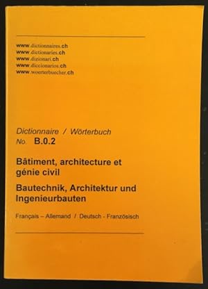 Bild des Verkufers fr Dictionnaire / Wrterbuch No. B.0.2 B?timent, architecture et gnie civil / B autechnik, Architektur und Ingenieurbauten - Fran?ais-Allemand / Deutsch-Franzsisch. zum Verkauf von Antiquariat Im Seefeld / Ernst Jetzer