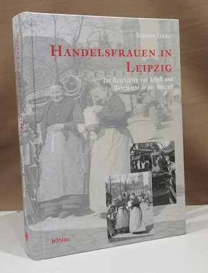Immagine del venditore per Handelsfrauen in Leipzig. Zur Geschichte von Arbeit und Geschlecht in der Neuzeit. venduto da Dieter Eckert
