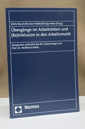 Seller image for bergnge im Arbeitsleben und (Re)Inklusion in den Arbeitsmarkt. Symposion anlsslich des 65. Geburtstages von Wolfhard Kohte. for sale by Dieter Eckert