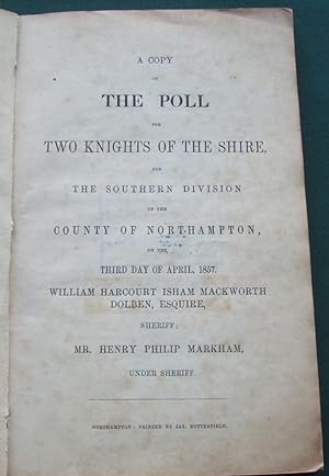 A Copy of the Poll for Two Knights of the Shire, for the Southern Division of the County of North...